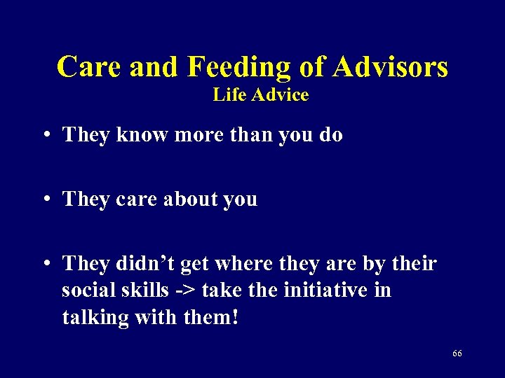 Care and Feeding of Advisors Life Advice • They know more than you do