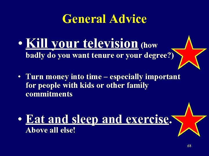 General Advice • Kill your television (how badly do you want tenure or your