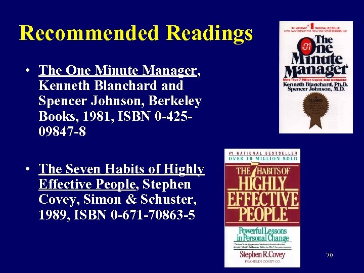 Recommended Readings • The One Minute Manager, Kenneth Blanchard and Spencer Johnson, Berkeley Books,