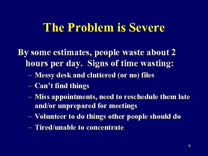 The Problem is Severe By some estimates, people waste about 2 hours per day.