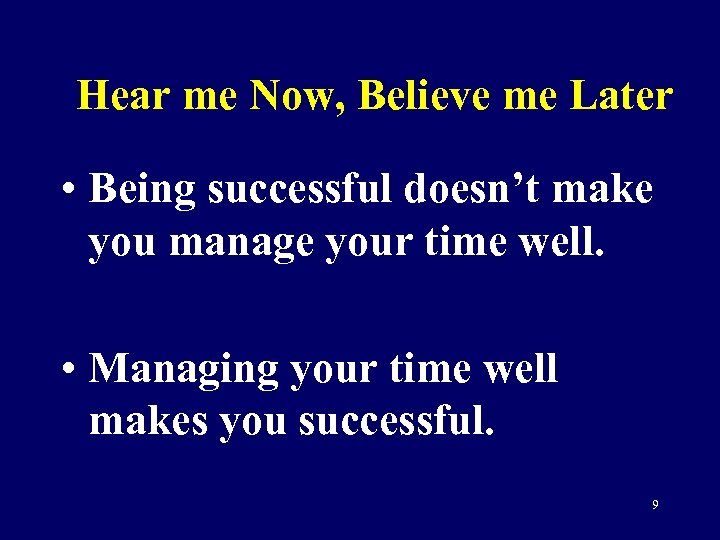 Hear me Now, Believe me Later • Being successful doesn’t make you manage your