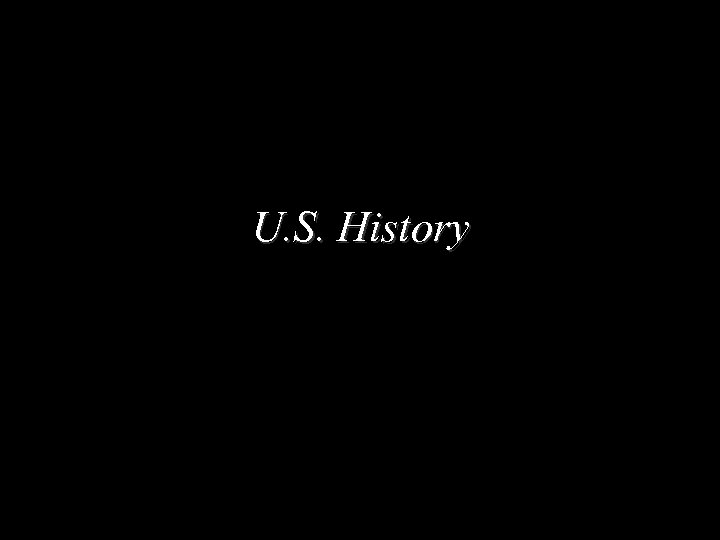 U. S. History 