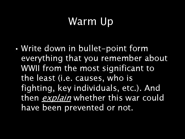 Warm Up • Write down in bullet-point form everything that you remember about WWII