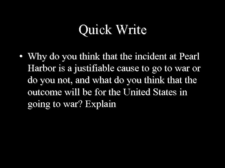 Quick Write • Why do you think that the incident at Pearl Harbor is