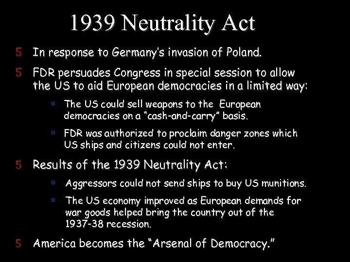 1939 Neutrality Act 5 In response to Germany’s invasion of Poland. 5 FDR persuades