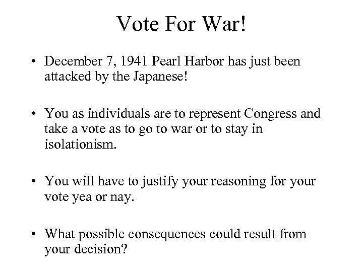 Vote For War! • December 7, 1941 Pearl Harbor has just been attacked by