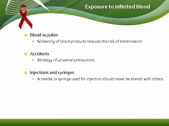 Exposure to infected blood Blood supplies • Screening of blood products reduces the risk
