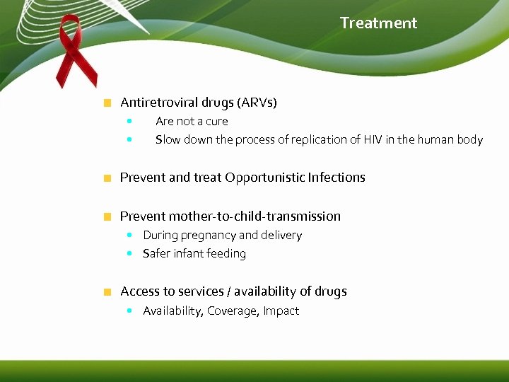 Treatment Antiretroviral drugs (ARVs) • Are not a cure • Slow down the process