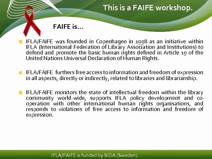 This is a FAIFE workshop. FAIFE is… IFLA/FAIFE was founded in Copenhagen in 1998
