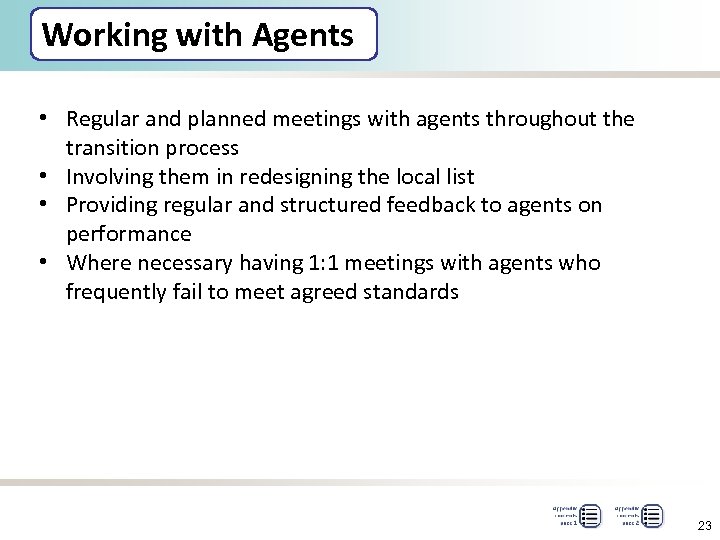 Working with Agents • Regular and planned meetings with agents throughout the transition process