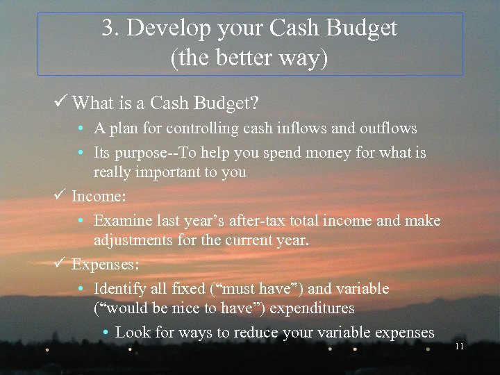 3. Develop your Cash Budget (the better way) ü What is a Cash Budget?