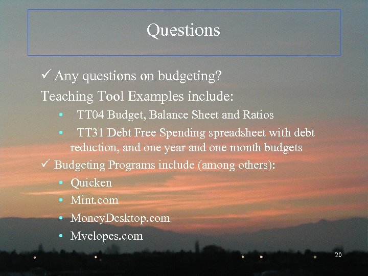 Questions ü Any questions on budgeting? Teaching Tool Examples include: • • TT 04