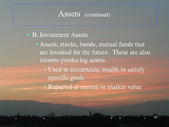 Assets (continued) • B. Investment Assets • Assets, stocks, bonds, mutual funds that are