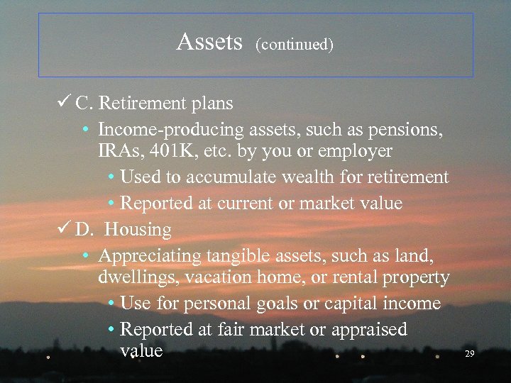 Assets (continued) ü C. Retirement plans • Income-producing assets, such as pensions, IRAs, 401