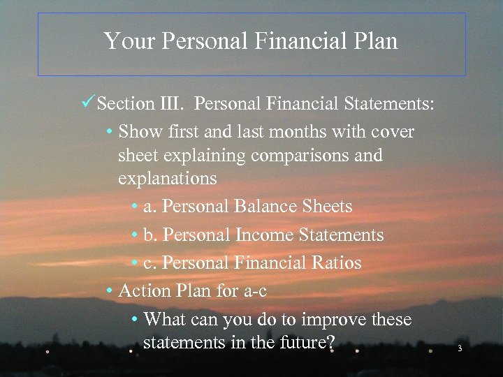 Your Personal Financial Plan üSection III. Personal Financial Statements: • Show first and last