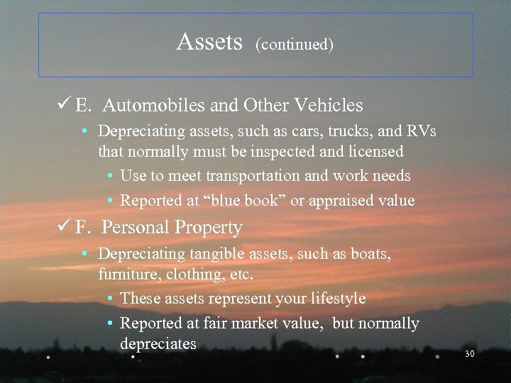Assets (continued) ü E. Automobiles and Other Vehicles • Depreciating assets, such as cars,