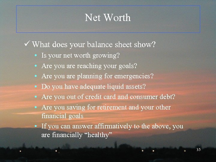 Net Worth ü What does your balance sheet show? • • • Is your