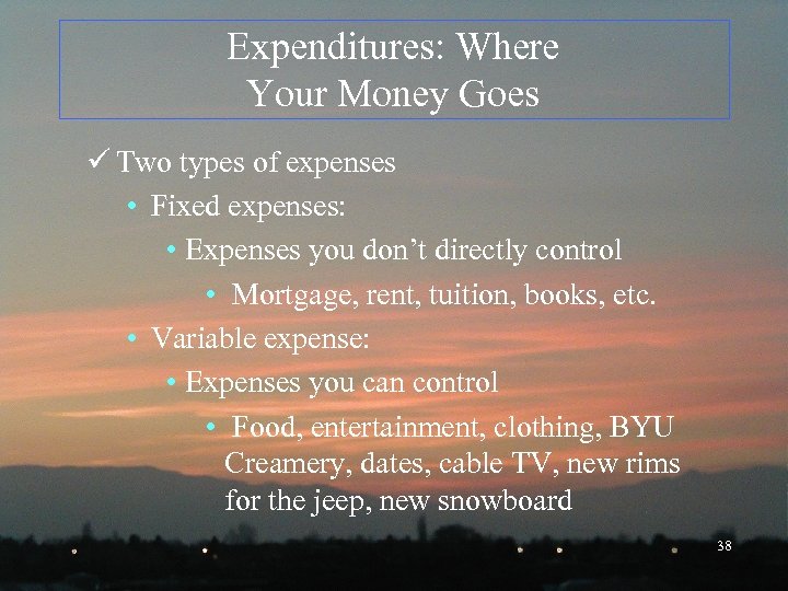 Expenditures: Where Your Money Goes ü Two types of expenses • Fixed expenses: •