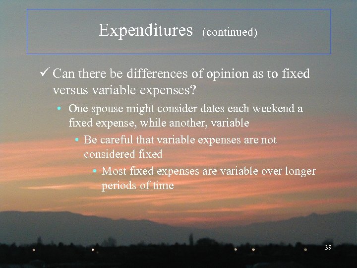 Expenditures (continued) ü Can there be differences of opinion as to fixed versus variable