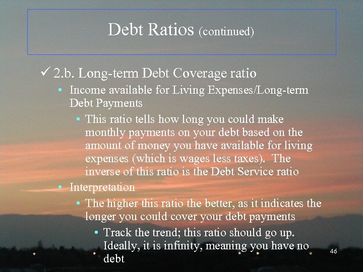 Debt Ratios (continued) ü 2. b. Long-term Debt Coverage ratio • Income available for