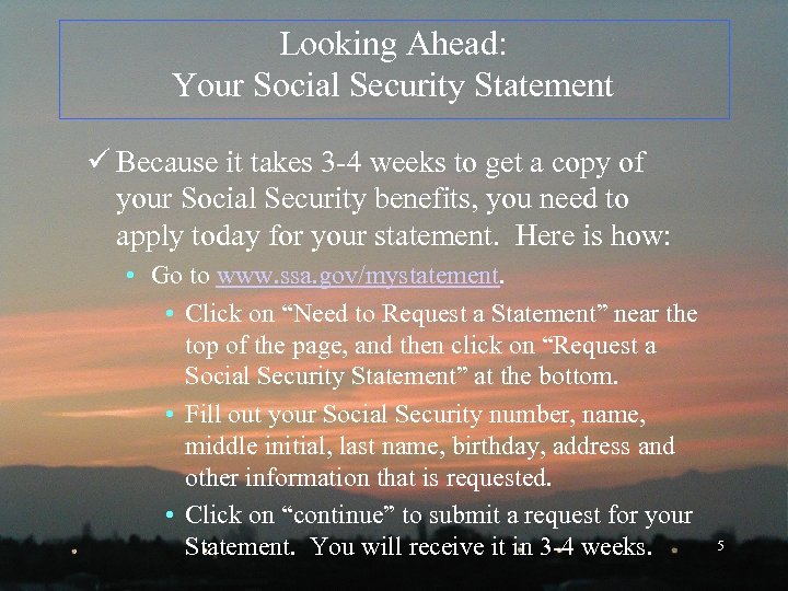 Looking Ahead: Your Social Security Statement ü Because it takes 3 -4 weeks to