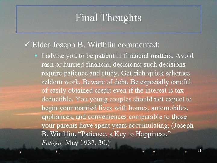 Final Thoughts ü Elder Joseph B. Wirthlin commented: • I advise you to be
