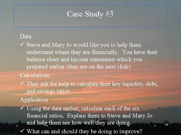 Case Study #3 Data ü Steve and Mary Jo would like you to help
