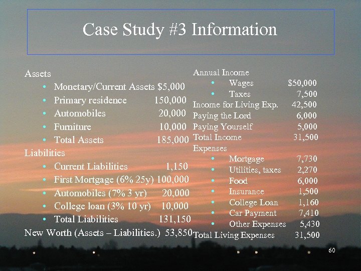 Case Study #3 Information Annual Income Assets • Wages $50, 000 • Monetary/Current Assets
