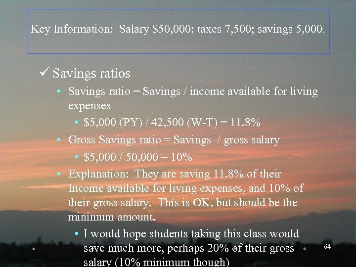 Key Information: Salary $50, 000; taxes 7, 500; savings 5, 000. ü Savings ratios
