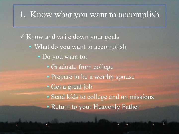 1. Know what you want to accomplish ü Know and write down your goals