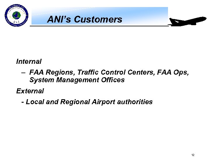 ANI’s Customers Internal – FAA Regions, Traffic Control Centers, FAA Ops, System Management Offices