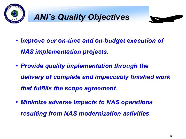 ANI’s Quality Objectives • Improve our on-time and on-budget execution of NAS implementation projects.
