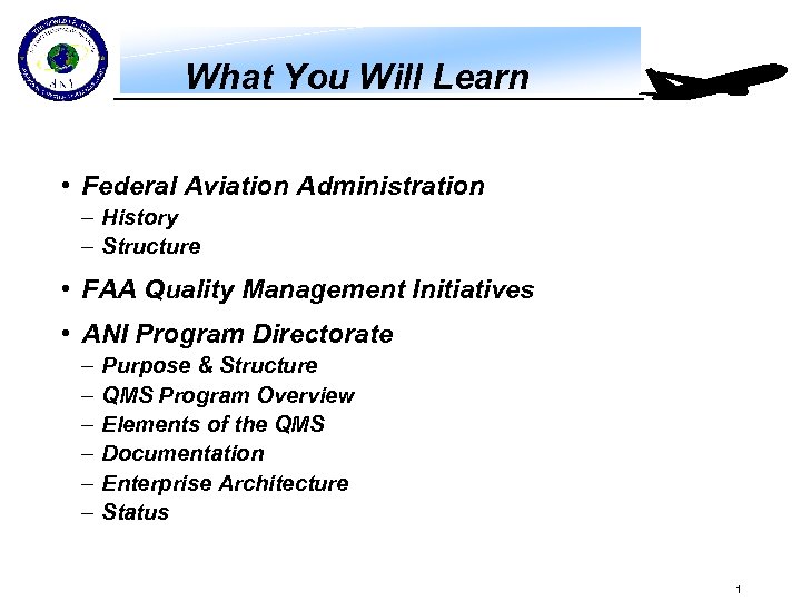 What You Will Learn • Federal Aviation Administration – History – Structure • FAA