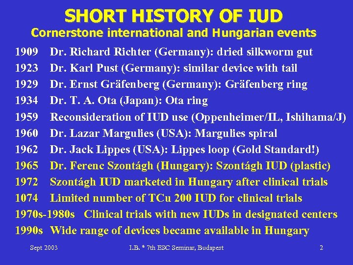 SHORT HISTORY OF IUD Cornerstone international and Hungarian events 1909 Dr. Richard Richter (Germany):