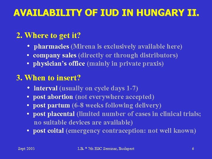 AVAILABILITY OF IUD IN HUNGARY II. 2. Where to get it? • pharmacies (Mirena
