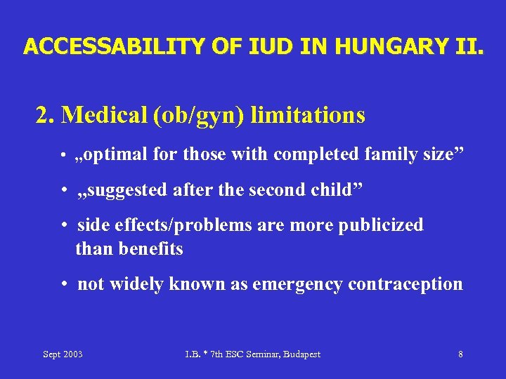 ACCESSABILITY OF IUD IN HUNGARY II. 2. Medical (ob/gyn) limitations • „optimal for those
