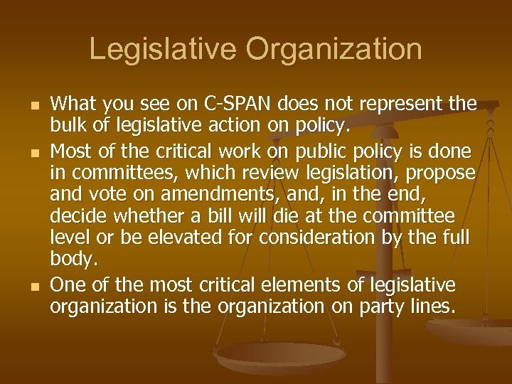 Legislative Organization n What you see on C-SPAN does not represent the bulk of