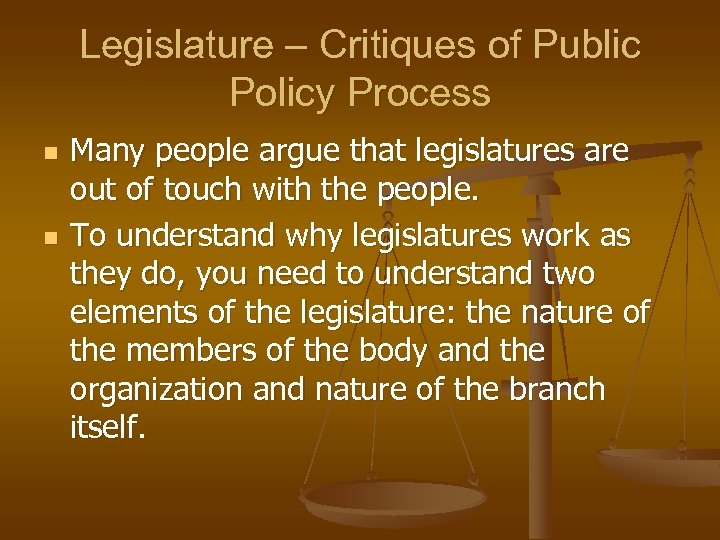 Legislature – Critiques of Public Policy Process n n Many people argue that legislatures