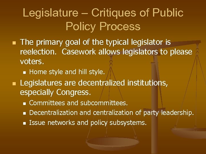 Legislature – Critiques of Public Policy Process n The primary goal of the typical