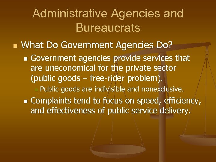 Administrative Agencies and Bureaucrats n What Do Government Agencies Do? n Government agencies provide