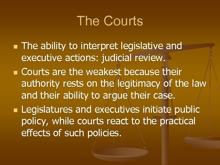 The Courts n n n The ability to interpret legislative and executive actions: judicial