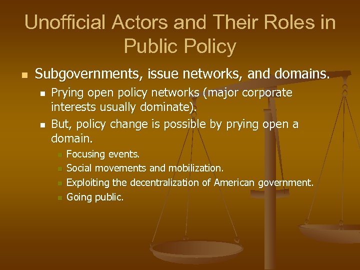 Unofficial Actors and Their Roles in Public Policy n Subgovernments, issue networks, and domains.