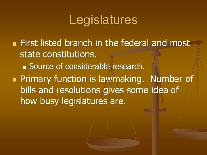 Legislatures n First listed branch in the federal and most state constitutions. n n