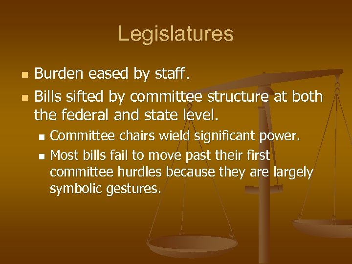 Legislatures n n Burden eased by staff. Bills sifted by committee structure at both