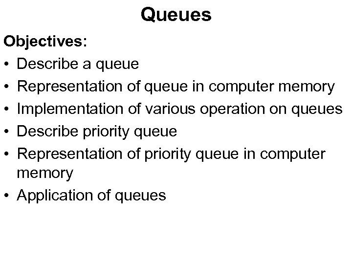 Queues Objectives: • Describe a queue • Representation of queue in computer memory •