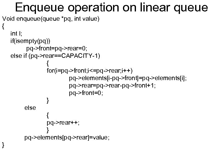 Enqueue operation on linear queue Void enqueue(queue *pq, int value) { int I; if(isempty(pq))