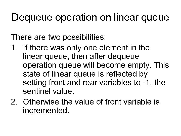 Dequeue operation on linear queue There are two possibilities: 1. If there was only