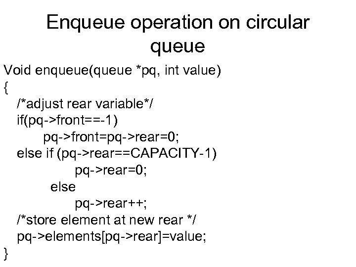 Enqueue operation on circular queue Void enqueue(queue *pq, int value) { /*adjust rear variable*/