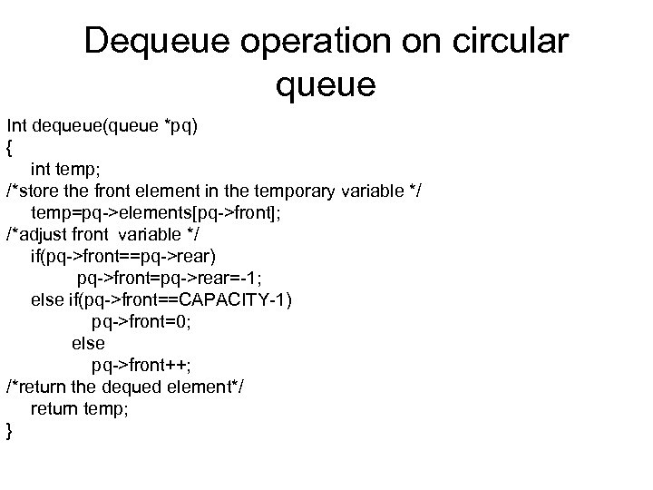 Dequeue operation on circular queue Int dequeue(queue *pq) { int temp; /*store the front