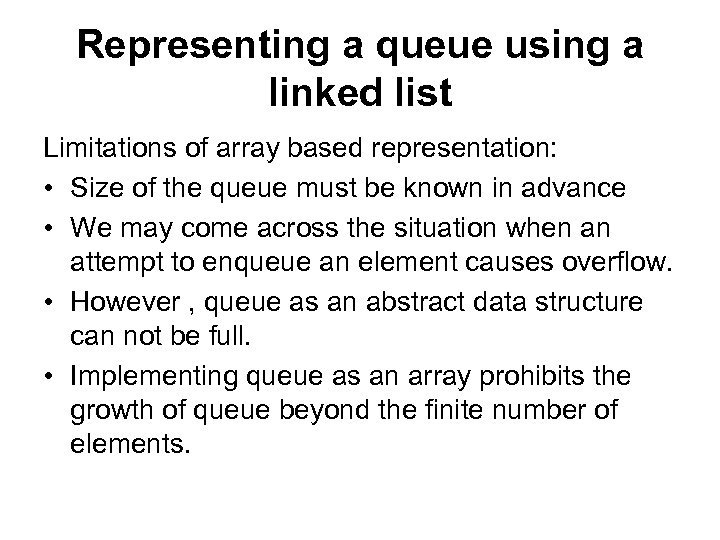 Representing a queue using a linked list Limitations of array based representation: • Size